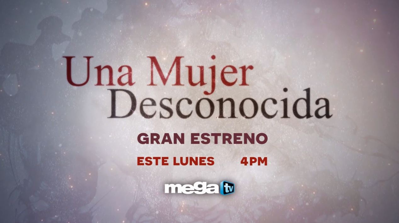 Gran estreno este lunes 4pm "Mujer Desconocida" • Mega TV